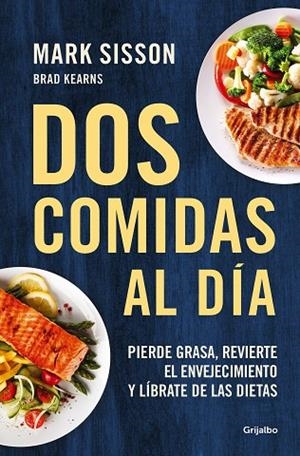 DOS COMIDAS AL DÍA. PIERDE GRASA, REVIERTE EL ENVEJECIMIENTO Y LÍBRATE DE LAS DIETAS | 9788425361456 | SISSON, MARK
