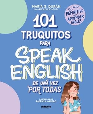 101 TRUQUITOS PARA SPEAK ENGLISH DE UNA VEZ POR TODAS. EL LIBRO DEFINITIVO PARA APRENDER INGLÉS | 9788418040252 | SPEAKS ENGLISH, MARÍA