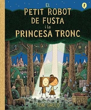 EL PETIT ROBOT DE FUSTA I LA PRINCESA TRONC | 9788418621437 | GAULD, TOM