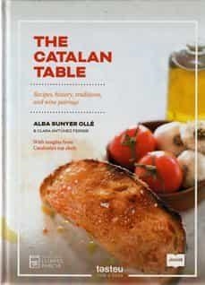 THE CATALAN TABLE. RECIPES, HISTORY, TRADITIONS AND WINE PAIRINGS | 9788418849275 | SUNYER OLLÉ, ALBA/ANTÚNEZ FERRER, CLARA