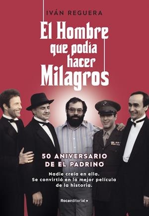EL HOMBRE QUE PODÍA HACER MILAGROS.50 ANIVERSARIO DE EL PADRINO.  NADIE CREÍA EN ELLA. SE CONVIRTIÓ EN LA MEJOR PELÍCULA DE LA HISTORIA | 9788418870347 | REGUERA, IVÁN