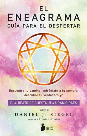 EL ENEAGRAMA. GUÍA PARA EL DESPERTAR. ENCUENTRA TU CAMINO, ENFRÉNTATE A TU SOMBRA, DESCUBRE TU VERDADERO YO | 9788418531903 | CHESTNUT, DRA. BEATRICE/PAES, URANIO