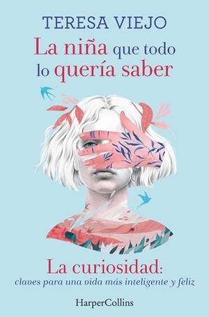 LA NIÑA QUE TODO LO QUERÍA SABER. LA CURIOSIDAD: CLAVES PARA UNA VIDA MÁS INTELIGENTE Y FELIZ | 9788491394778 | VIEJO, TERESA