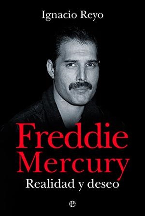 FREDDIE MERCURY. REALIDAD Y DESEO | 9788413843360 | REYO, IGNACIO