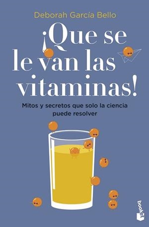 ¡QUE SE LE VAN LAS VITAMINAS!. MITOS Y SECRETOS QUE SOLO LA CIENCIA PUEDE RESOLVER | 9788408257530 | GARCÍA BELLO, DEBORAH