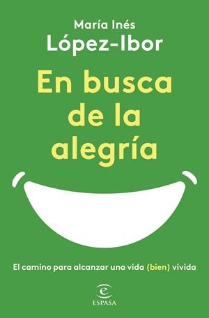 EN BUSCA DE LA ALEGRÍA. EL CAMINO PARA ALCANZAR UNA VIDA (BIEN) VIVIDA | 9788467065497 | LÓPEZ-IBOR, MARÍA INÉS