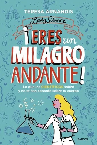 ¡ERES UN MILAGRO ANDANTE!. LO QUE LOS CIENTÍFICOS SABEN Y NO TE CUENTAN SOBRE TU CUERPO | 9788449339387 | ARNANDIS, TERESA