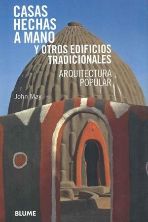 CASAS HECHAS A MANO Y OTROS EDIFICIOS TRADICIONALES. ARQUITECTURA POPULAR | 9788498015232 | MAY, JOHN/REID, ANTHONY