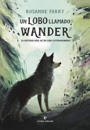 UN LOBO LLAMADO WANDER. LA HISTORIA REAL DE UN LOBO EXTRAORDINARIO | 9788419158093 | PARRY, ROSANNE