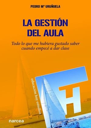 LA GESTIÓN DEL AULA. TODO LO QUE ME HUBIERA GUSTADO SABER CUANDO EMPECÉ A DAR CLASE | 9788427725386 | URUÑUELA NÁJERA, PEDRO Mª