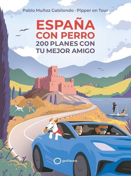 ESPAÑA CON PERRO. 200 PLANES CON TU MEJOR AMIGO | 9788408256045 | MUÑOZ GABILONDO, PABLO