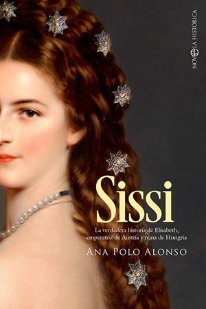 SISSI LA VERDADERA HISTORIA DE ELISABETH, EMPERATRIZ DE AUSTRIA Y REINA DE HUNGRÍA | 9788413843643 | POLO ALONSO, ANA