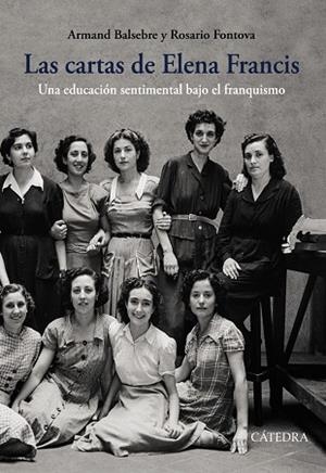 LAS CARTAS DE ELENA FRANCIS. UNA EDUCACIÓN SENTIMENTAL BAJO EL FRANQUISMO | 9788437638782 | BALSEBRE, ARMAND/FONTOVA, ROSARIO