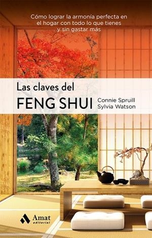 LAS CLAVES DEL FENG SHUI. CÓMO LOGRAR LA ARMONÍA PERFECTA EN EL HOGAR CON TODO LO QUE TIENES Y SIN GASTAR MAS | 9788497356398 | SPRUILL, CONNIE/WATSON, SYLVIA