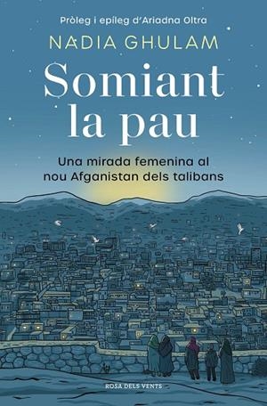 SOMIANT LA PAU. UNA MIRADA FEMENINA AL NOU AFGANISTAN DELS TALIBANS | 9788418062650 | GHULAM, NADIA