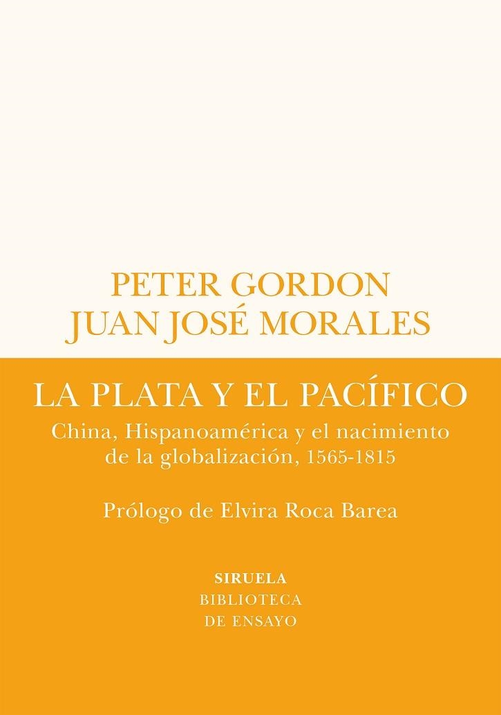 LA PLATA Y EL PACÍFICO. CHINA, HISPANOAMERICA Y EL NACIMIENTO DE LA GLOBALIZACION, 1565-1815 | 9788419207432 | GORDON, PETER/MORALES, JUAN JOSÉ