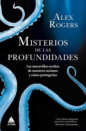 MISTERIOS DE LAS PROFUNDIDADES. LAS MARAVILLAS OCULTAS DE NUESTROS OCÉANOS Y CÓMO PROTEGERLAS | 9788417743581 | ROGERS, ALEX