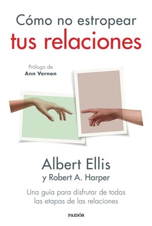 CÓMO NO ESTROPEAR TUS RELACIONES. UNA GUÍA PARA DISFRUTAR DE TODAS LAS ETAPAS DE LAS RELACIONES | 9788449339462 | ELLIS, ALBERT
