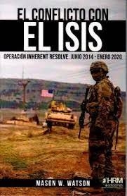 EL CONFLICTO CON EL ISIS. OPERACIÓN INHERENT RESOLVE. JUNIO 2014 - ENERO 2020 | 9788417859534 | WATSON, MASON W.