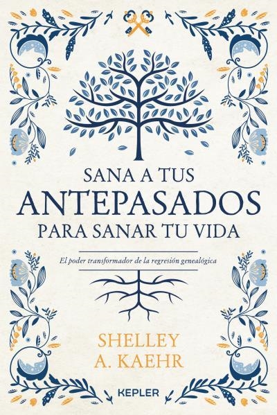 SANA A TUS ANTEPASADOS PARA SANAR TU VIDA. EL PODER TRANSFORMADOR DE LA REGRESION GENEALOGICA | 9788416344673 | KAEHR, SHELLEY A.