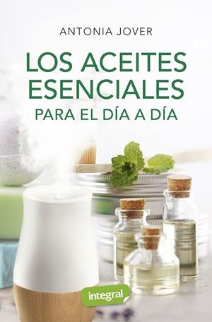 LOS ACEITES ESENCIALES PARA EL DÍA A DÍA | 9788491181880 | JOVER ANTONIA