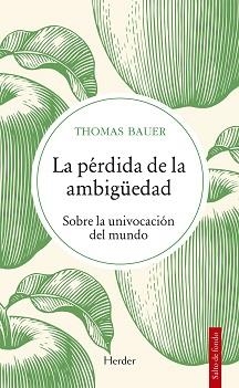 LA PÉRDIDA DE LA AMBIGÜEDAD. SOBRE LA UNIVOCACION DEL MUNDO | 9788425448089 | BAUER, THOMAS