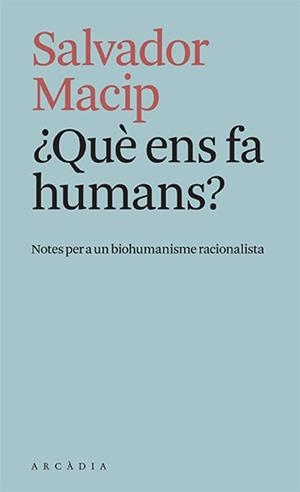 ¿QUÈ ENS FA HUMANS? NOTES PER A UN BIOHUMANISME RACIONALISTA | 9788412471779 | MACIP, SALVADOR