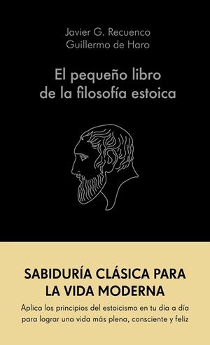 EL PEQUEÑO LIBRO DE LA FILOSOFÍA ESTOICA | 9788413441689 | G. RECUENCO, JAVIER/HARO, GUILLERMO DE