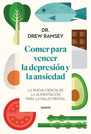 COMER PARA VENCER LA DEPRESIÓN Y LA ANSIEDAD. LA NUEVA CIENCIA DE LA ALIMENTACIÓN PARA LA SALUD MENTAL | 9788449339486 | DR. DREW RAMSEY