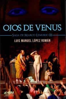 OJOS DE VENUS. SAGA DE MARCO LEMURIO 3 | 9788417859527 | LÓPEZ ROMÁN, LUIS MANUEL