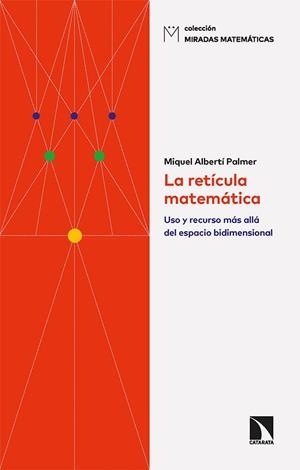LA RETÍCULA MATEMÁTICA. USO Y RECURSO MÁS ALLÁ DEL ESPACIO BIDIMENSIONAL | 9788413524719 | ALBERTÍ PALMER, MIQUEL