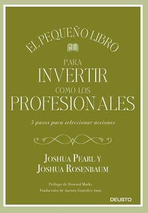 EL PEQUEÑO LIBRO PARA INVERTIR COMO LOS PROFESIONALES. 5 PASOS PARA SELECCIONAR ACCIONES | 9788423433810 | PEARL Y JOSHUA ROSENBAUM, JOSHUA