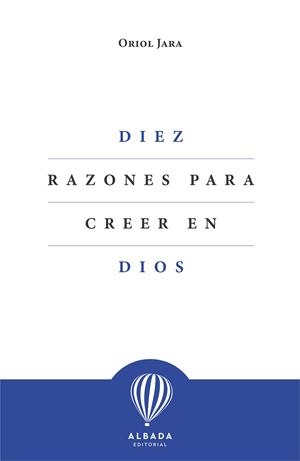 DIEZ RAZONES PARA CREER EN DIOS | 9788412477153 | JARA, ORIOL