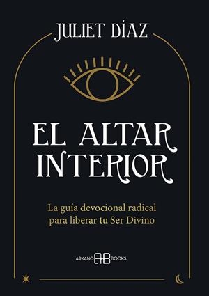 EL ALTAR INTERIOR. LA GUÍA DEVOCIONAL RADICAL PARA LIBERAR TU SER DIVINO | 9788417851545 | DÍAZ, JULIET