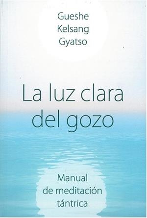LA LUZ CLARA DEL GOZO. MANUAL DE MEDITACIÓN TÁNTRICA | 9788418727085 | GUESHE KELSANG GYATSO RIMPOCHÉ