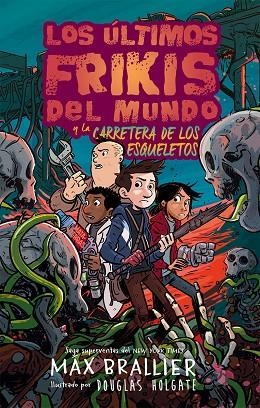 LOS ÚLTIMOS FRIKIS DEL MUNDO Y LA CARRETERA DE LOS ESQUELETOS. LOS ÚLTIMOS FRIKIS DEL MUNDO 6 | 9788419266132 | BRALLIER, MAX