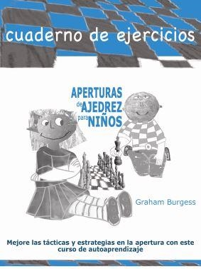 APERTURAS DE AJEDREZ PARA NIÑOS. CUADERNO DE EJERCICIOS | 9788412510041 | BURGUESS, GRAHAM