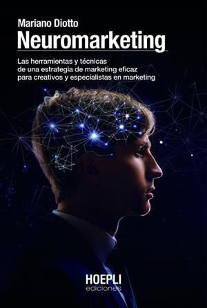 NEUROMARKETING. LAS HERRAMIENTAS Y TÉCNICAS DE UNA ESTRATEGIA DE MARKETING EFICAZ PARA CREATIVOS Y ESPECIALISTAS EN MARKETING | 9791254990001 | DIOTTO, MARIANO