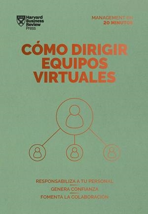 CÓMO DIRIGIR EQUIPOS VIRTUALES. SERIE MANAGEMENT EN 20 MINUTOS. RESPONSABILIZA A TU PERSONAL. GENERA CONFIANZA. FOMENTA LA COLABORACIÓN | 9788417963514 | HARVARD BUSINESS REVIEW