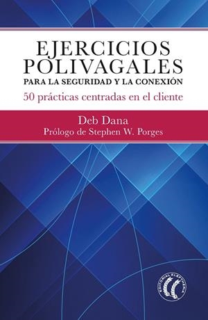 EJERCICIOS POLIVAGALES PARA LA SEGURIDAD Y LA CONEXIÓN.50 PRÁCTICAS CENTRADAS EN EL CLIENTE | 9788412475227 | DANA, DEB