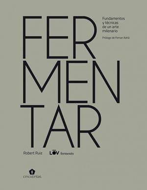 FERMENTAR. FUNDAMENTOS Y TÉCNICAS DE UN ARTE MILENARIO | 9788419043030 | RUIZ MORENO, ROBERT