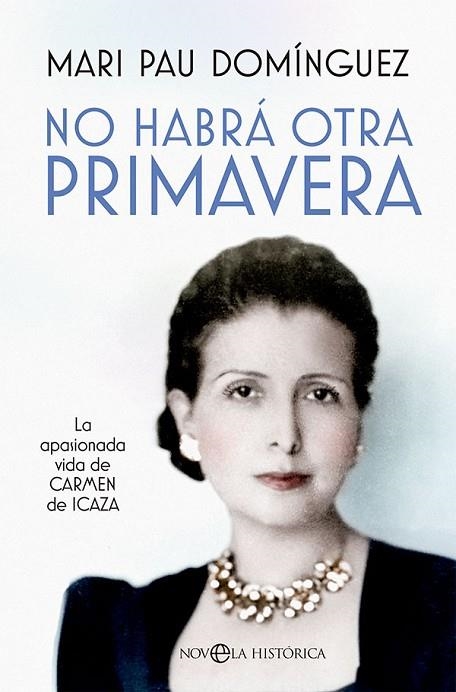 NO HABRÁ OTRA PRIMAVERA.LA APASIONADA VIDA DE CARMEN DE ICAZA | 9788413843278 | DOMÍNGUEZ, MARI PAU