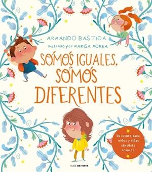 SOMOS IGUALES, SOMOS DIFERENTES  UN CUENTO PARA NIÑOS Y NIÑAS SENSIBLES | 9788418050053 | BASTIDA, ARMANDO/MOREA, MARISA