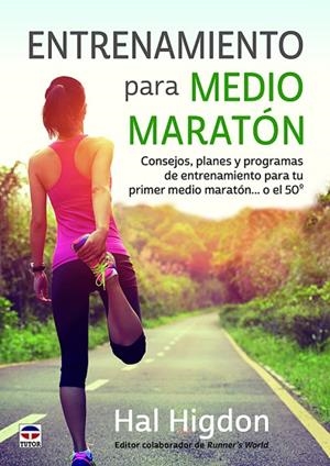 ENTRENAMIENTO PARA MEDIO MARATÓN. CONSEJOS PLANES Y PROGRAMAS DE ENTRENAMIENTO PARA TU PRIMER MEDIO MARATÓN...O EL | 9788416676194 | HIGDON, HAL