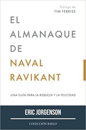 EL ALMANAQUE DE NAVAL RAVIKANT. UNA GUÍA PARA LA RIQUEZA Y LA FELICIDAD | 9788412303544 | JORGENSON, ERIC
