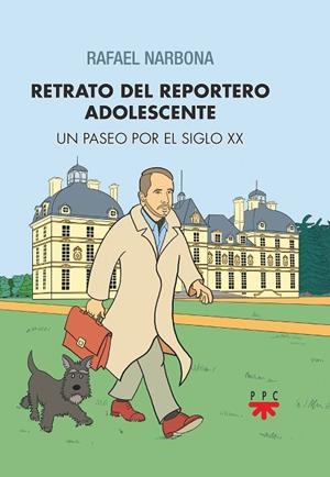 RETRATO DEL REPORTERO ADOLESCENTE. UN PASEO POR EL SIGLO XX | 9788428838269 | NARBONA MONTEAGUDO, RAFAEL