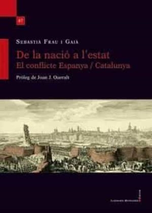 DE LA NACIÓ A L'ESTAT. EL CONFLICTE ESPANYA / CATALUNYA | 9788418758652 | FRAU I GAIA, SEBASTIA