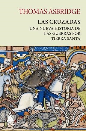 LAS CRUZADAS  UNA NUEVA HISTORIA DE LAS GUERRAS POR TIERRA SANTA | 9788418217869 | ASBRIDGE, THOMAS