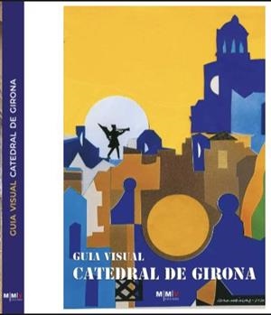GUIA VISUAL DE LA CATEDRAL DE GIRONA | 9788409370733 | BOSCH BAULIDA, RAMON/CODINA GIRONELLA, PERE/MANYÈ MARTÍNEZ, ANTONI