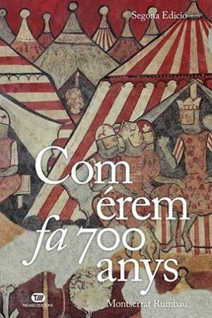 COM ÉREM FA 700 ANYS. UNA CRÒNICA DE LA VIDA QUOTIDIANA A LA CORONA CATALANOARAGONESA  DEL SEGLE XIII | 9788413479774 | RUMBAU, MONTSERRAT